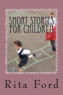 Short Stories for Children di Rita Ford edito da Createspace