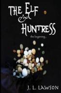 The Elf & Huntress di J. L. Lawson edito da Createspace