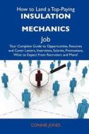 How to Land a Top-Paying Insulation Mechanics Job: Your Complete Guide to Opportunities, Resumes and Cover Letters, Interviews, Salaries, Promotions, edito da Tebbo