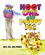HOOT OWL AND POPPY PIG di Rev. Sue Perry edito da LifeRich Publishing