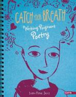 Catch Your Breath: Writing Poignant Poetry di Laura Purdie Salas edito da CAPSTONE PR