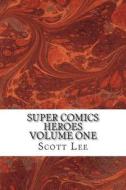 Super Comics Heroes: Volume One di Scott Lee edito da Createspace