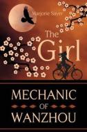 The Girl Mechanic of Wanzhou di Marjorie Sayer edito da Createspace
