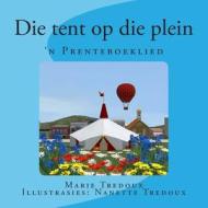 Die Tent Op Die Plein: 'N Prenteboeklied di Marie Tredoux edito da Createspace