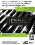 Evaluation of Sensitization and Exposure to Flour Dust, Spices, and Other Ingredients Among Poultry Breading Workers: Health Hazard Evaluation Report di Dr Elena H. Page, Chad H. Dowell, Charles a. Mueller edito da Createspace