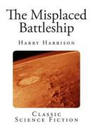 The Misplaced Battleship di Harry Harrison edito da Createspace