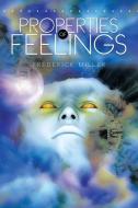 Properties of Feelings di Frederick Miller edito da Xlibris