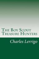 The Boy Scout Treasure Hunters di Charles Henry Lerrigo edito da Createspace
