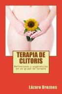 Terapia de Clitoris di Lazaro Droznes edito da Createspace Independent Publishing Platform