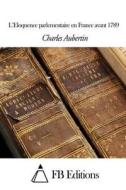 L'Eloquence Parlementaire En France Avant 1789 di Charles Aubertin edito da Createspace