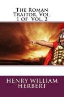 The Roman Traitor, Vol. 1 of Vol. 2 di Henry William Herbert edito da Createspace