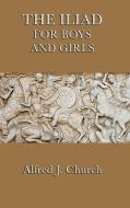 The Iliad for Boys and Girls di Alfred J. Church edito da SMK Books