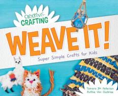 Weave It! Super Simple Crafts for Kids di Tamara Jm Peterson, Ruthie van Oosbree edito da SUPER SANDCASTLE