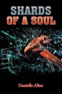 Shards of a Soul di Danielle Allen edito da Xlibris