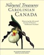 The Natural Treasures of Carolinian Canada: Discovering the Rich Natural Diversity of Ontario's Southwestern Heartland di Carolinian Canada Coalition edito da James Lorimer & Company