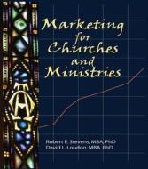 Marketing For Churches And Ministries di William Winston, Robert E. Stevens, David L. Loudon edito da Taylor & Francis Inc