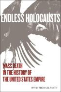 Endless Holocausts di David Michael Smith edito da Monthly Review Press,U.S.
