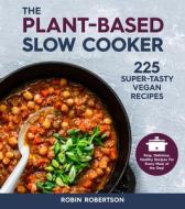 Fresh from the Plant-Based Slow Cooker: 225 Plant-Based, Super-Tasty Recipes di Robin Robertson edito da HARVARD COMMON PR