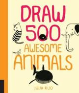 Draw 500 Awesome Animals di Julia Kuo edito da Quarry Books