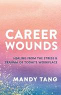 Career Wounds di Mandy Tang edito da New World Lib