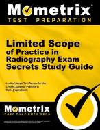 Limited Scope of Practice in Radiography Exam Secrets Study Guide: Limited Scope Test Review for the Limited Scope of Pr edito da MOMETRIX MEDIA LLC