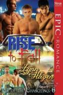 Rise to Fall [Rise of the Changelings, Book 6] (Siren Publishing Epic Romance, Manlove) di Lynn Hagen edito da SIREN PUB