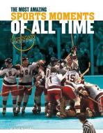 Most Amazing Sports Moments of All Time di Doug Williams edito da SPORTSZONE