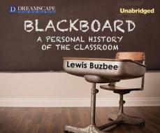 Blackboard: A Personal History of the Classroom di Lewis Buzbee edito da Dreamscape Media