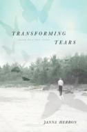 Transforming Tears di Herron Janna Herron edito da Koehler Books