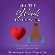 LET THE WORDS DO THE WORK di Neal~Thedford Germaine A. Neal~Thedford edito da Mill City Press, Inc