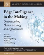 Edge Intelligence in the Making: Optimization, Deep Learning, and Applications di Sen Lin, Zhi Zhou, Zhaofeng Zhang edito da MORGAN & CLAYPOOL
