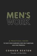 Men's Work: A Practical Guide to Own Your Shadow, End Self-Sabotage, and Find Freedom di Connor Beaton edito da SOUNDS TRUE INC