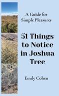 51 Things To Notice In Joshua Tree di Emily Cohen edito da Emily Cohen Arts