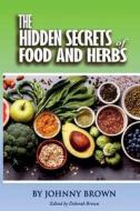 The HIDDEN SECRET OF FOODS & HERBS di Johnny Brown edito da Johnny Brown