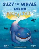 Suzy the Whale and Her Magical Tail di Sofia Leon edito da LIGHTNING SOURCE INC
