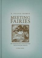 Meeting Fairies: My Remarkable Encounters with Nature Spirits di R. Ogilvie Crombie edito da Allen & Unwin Australia