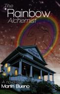 The Rainbow Alchemist di Martin Bueno edito da FriesenPress