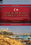 The War with Turkey, 1914-18----Volume 1: the Campaigns in Mesopotamia and the Dardanelles During the First World War di John Buchan edito da LEONAUR LTD