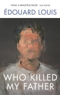 Who Killed My Father di Edouard Louis edito da Vintage Publishing