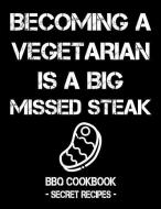 Becoming a Vegetarian Is a Big Missed Steak: BBQ Cookbook - Secret Recipes for Men di Pitmaster Bbq edito da INDEPENDENTLY PUBLISHED