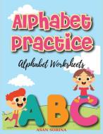 Alphabet Worksheets, Practice; ABC Trace and Color Learning Alphabet Coloring Book for Kids di Asan Sorina edito da Sorina ASAN