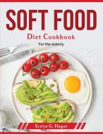 Soft Food Diet Cookbook di Evelyn G. Hague edito da Evelyn G. Hague