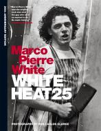 White Heat 25. 25th Anniversary Edition di Marco Pierre White edito da Octopus Publishing Ltd.