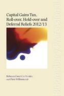 Capital Gains Tax Roll-Over, Hold-Over and Deferral Reliefs 2012/13 di Chris Williams, Rebecca Cave edito da TOTTEL PUB