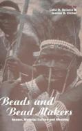 Beads and Bead Makers: Gender, Material Culture and Meaning di Lidia D. Sciama edito da BLOOMSBURY 3PL