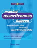 Making Assertiveness Happen: A Simple and Effective Guide to Developing Assertiveness Skills di Robert Burns edito da ALLEN & UNWIN