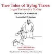 True Tales Of Trying Times di Bob Rains edito da Wildy, Simmonds And Hill Publishing