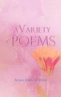 A Variety Of Poems di Alma Joan Turner edito da Indepenpress Publishing Ltd