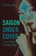 Saigon Undercover: Includes Phuket and Kuala Lumpur di Paik Leong Ewe edito da MONSOON BOOKS