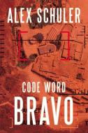 Code Word Bravo di Alex Schuler edito da Level 4 Press Inc